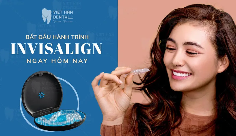 Bắt đầu hành trình Invisalign của bạn tại Nha khoa Việt Hàn