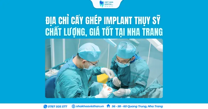 Địa chỉ cấy ghép Implant Thụy Sỹ chất lượng, giá tốt tại Nha Trang