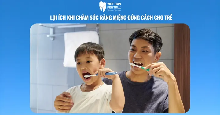 Lợi ích khi chăm sóc răng miệng đúng cách cho trẻ
