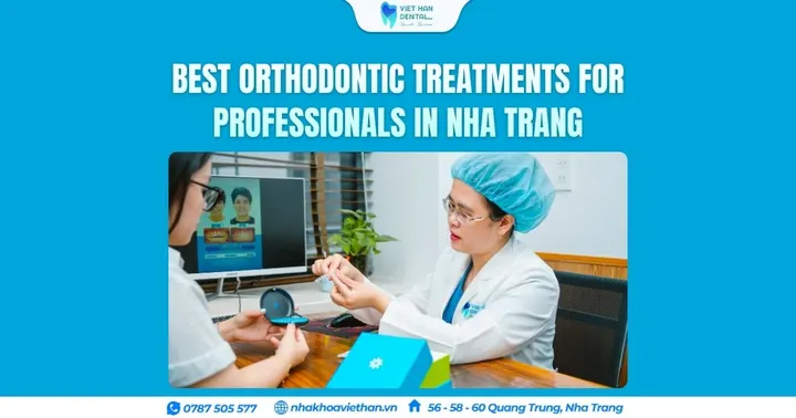 Best Orthodontic Treatments for Professionals in Nha Trang