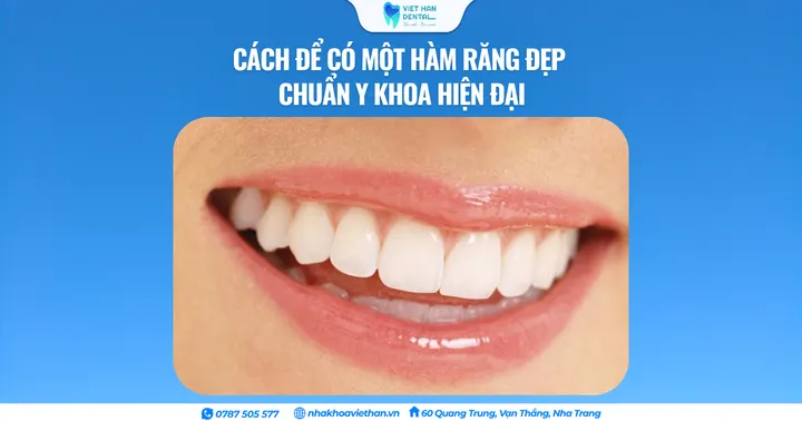 Cách để có một hàm răng đẹp chuẩn Y khoa hiện đại