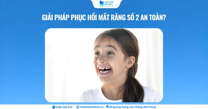 Giải pháp phục hồi mất răng số 2 an toàn?