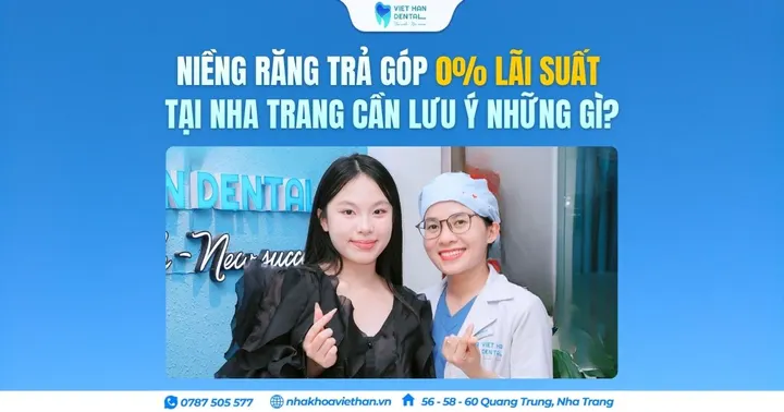 Niềng răng trả góp 0% lãi suất tại Nha Trang cần lưu ý những gì?