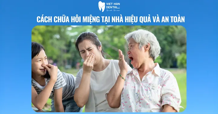 Cách chữa hôi miệng tại nhà hiệu quả và an toàn